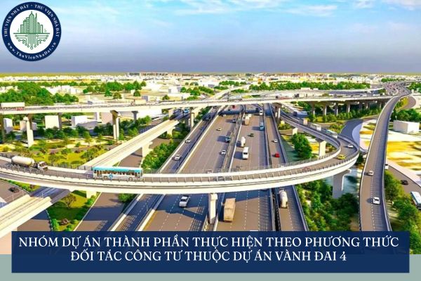 Nhóm dự án thành phần thực hiện theo phương thức đối tác công tư thuộc dự án Vành đai 4