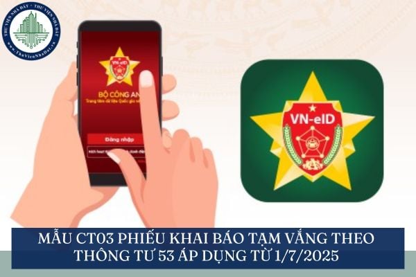 Mẫu CT03 Phiếu khai báo tạm vắng theo Thông tư 53 áp dụng từ 1/7/2025