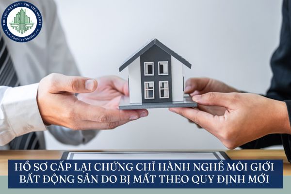 Hồ sơ cấp lại chứng chỉ hành nghề môi giới bất động sản do bị mất theo quy định mới