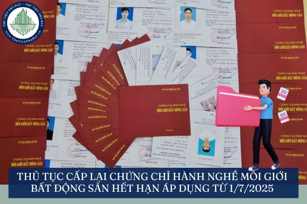 Thủ tục cấp lại chứng chỉ hành nghề môi giới bất động sản hết hạn áp dụng từ 1/7/2025