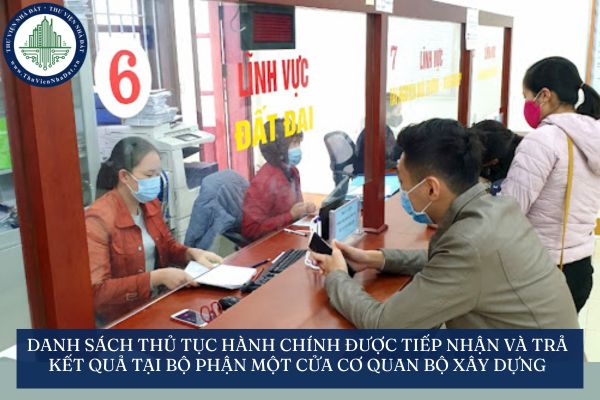 Danh sách thủ tục hành chính được tiếp nhận và trả kết quả tại Bộ phận Một cửa Cơ quan Bộ Xây dựng