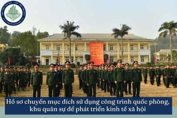 Hồ sơ chuyển mục đích sử dụng công trình quốc phòng, khu quân sự để phát triển kinh tế xã hội