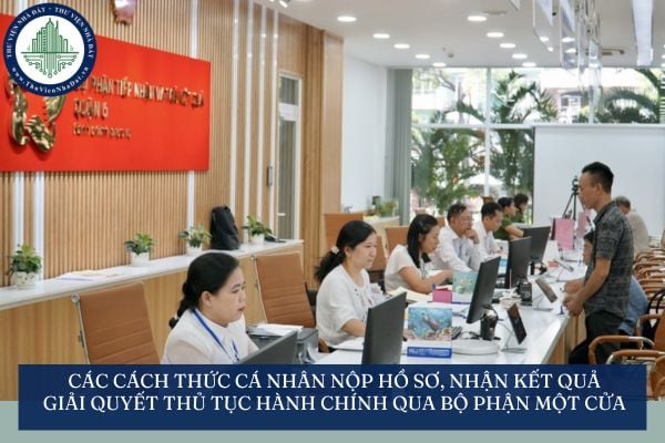 Các cách thức cá nhân nộp hồ sơ, nhận kết quả giải quyết thủ tục hành chính qua Bộ phận một cửa