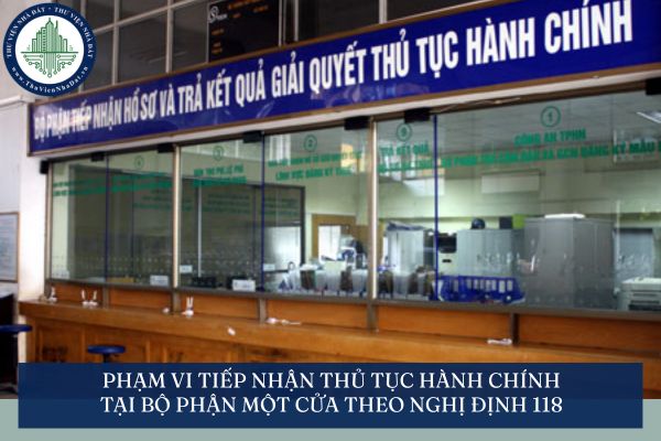 Phạm vi tiếp nhận thủ tục hành chính tại Bộ phận Một cửa theo Nghị định 118