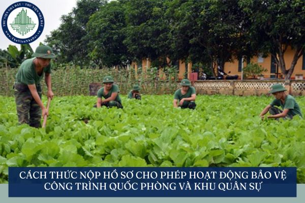 Cách thức nộp hồ sơ cho phép hoạt động bảo vệ công trình quốc phòng và khu quân sự