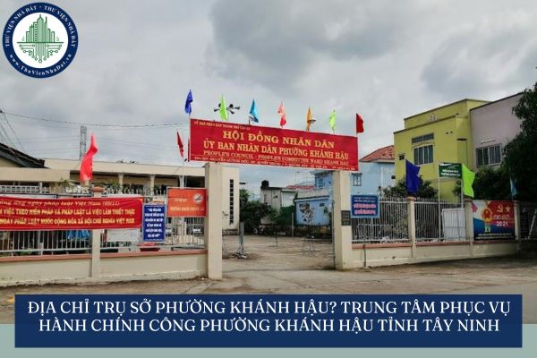 Địa chỉ trụ sở phường Khánh Hậu? Trung tâm phục vụ hành chính công phường Khánh Hậu tỉnh Tây Ninh