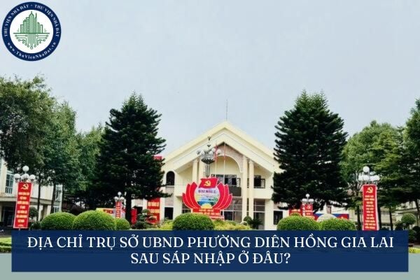 Địa chỉ trụ sở UBND phường Diên Hồng Gia Lai sau sáp nhập ở đâu?