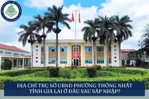 Địa chỉ trụ sở UBND phường Thống Nhất tỉnh Gia Lai ở đâu sau sáp nhập?