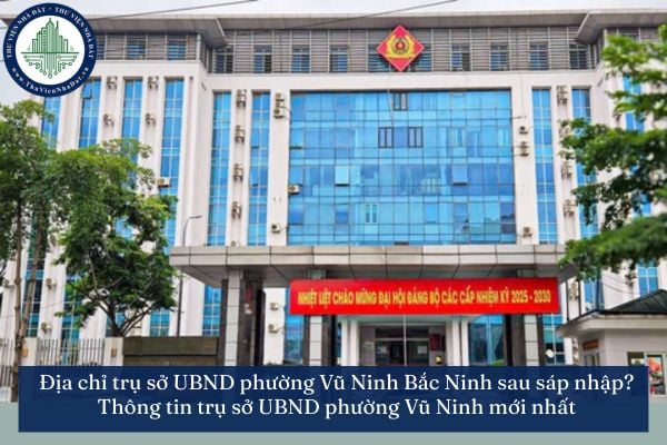 Địa chỉ trụ sở UBND phường Vũ Ninh Bắc Ninh sau sáp nhập? Thông tin trụ sở UBND phường Vũ Ninh mới nhất