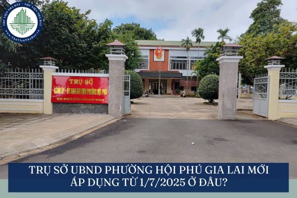 Trụ sở UBND phường Hội Phú Gia Lai mới áp dụng từ 1/7/2025 ở đâu?