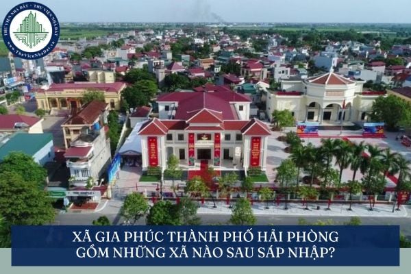 Xã Gia Phúc thành phố Hải Phòng gồm những xã nào sau sáp nhập?