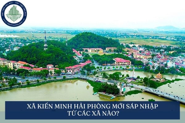 Xã Kiến Minh Hải Phòng mới sáp nhập từ các xã nào?