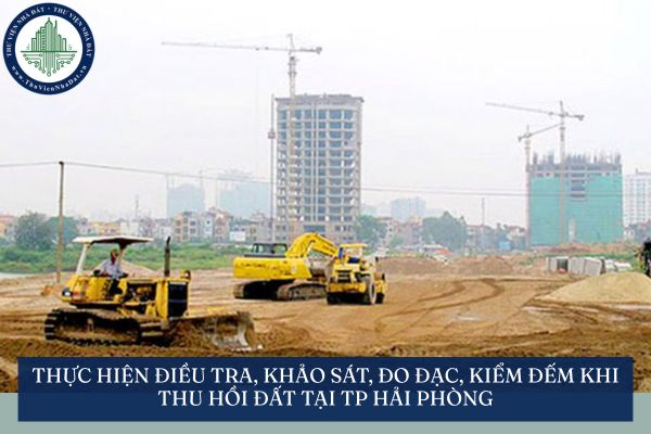 Thực hiện điều tra, khảo sát, đo đạc, kiểm đếm khi thu hồi đất tại TP Hải Phòng