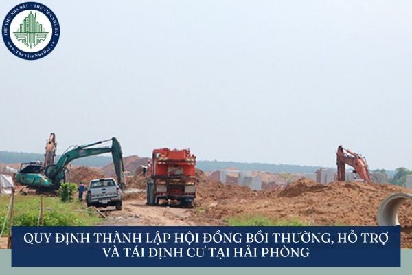 Quy định thành lập Hội đồng bồi thường, hỗ trợ và tái định cư tại Hải Phòng