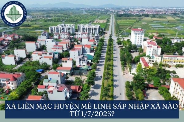 Xã Liên Mạc huyện Mê Linh sáp nhập xã nào từ 1/7/2025?