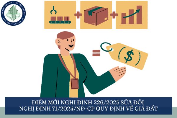 Điểm mới Nghị định 226/2025 sửa đổi Nghị định 71/2024/NĐ-CP quy định về giá đất