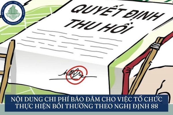 Nội dung chi phí bảo đảm cho việc tổ chức thực hiện bồi thường theo Nghị định 88