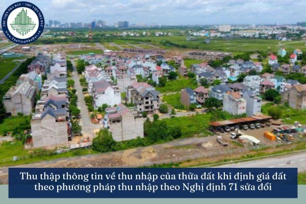 Thu thập thông tin về thu nhập của thửa đất khi định giá đất theo phương pháp thu nhập theo Nghị định 71 sửa đổi