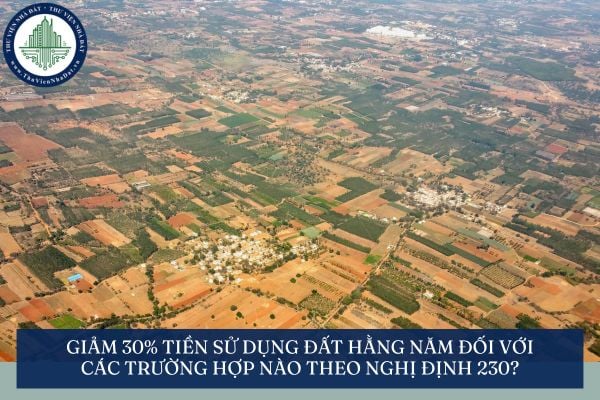 Giảm 30% tiền sử dụng đất hằng năm đối với các trường hợp nào theo Nghị định 230?