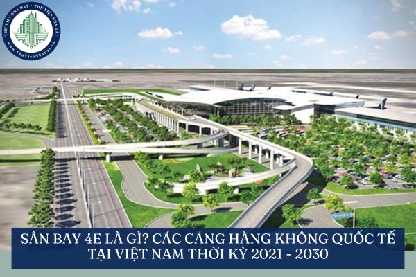 Sân bay 4E là gì? Các cảng hàng không quốc tế tại Việt Nam thời kỳ 2021 - 2030