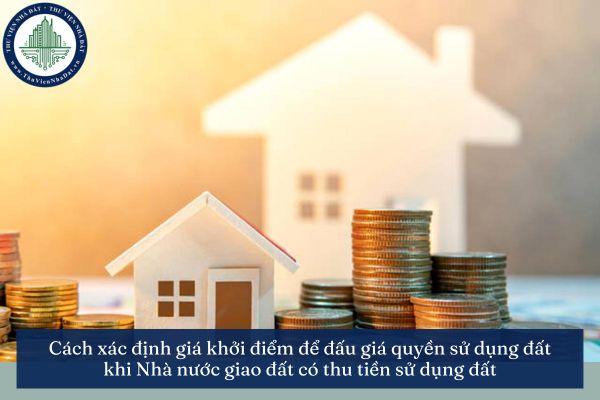 Cách xác định giá khởi điểm để đấu giá quyền sử dụng đất khi Nhà nước giao đất có thu tiền sử dụng đất