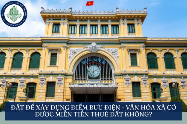 Đất để xây dựng điểm Bưu điện - Văn hóa xã có được miễn tiền thuê đất không?