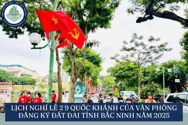 Lịch nghỉ lễ 2 9 Quốc Khánh của Văn phòng đăng ký đất đai tỉnh Bắc Ninh năm 2025