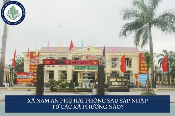 Xã Nam An Phụ Hải Phòng sau sáp nhập từ các xã phường nào?