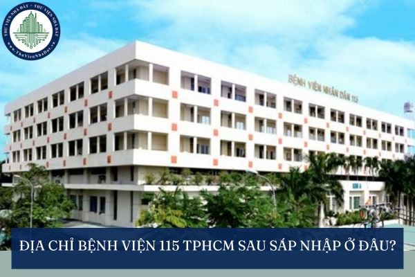 Địa chỉ Bệnh viện 115 TPHCM sau sáp nhập ở đâu?