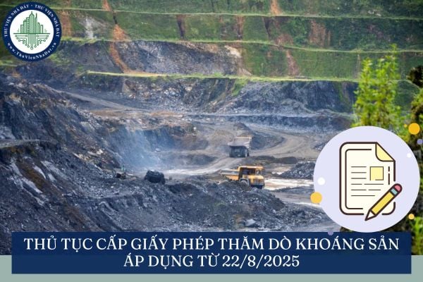 Thủ tục Cấp giấy phép thăm dò khoáng sản áp dụng từ 22/8/2025