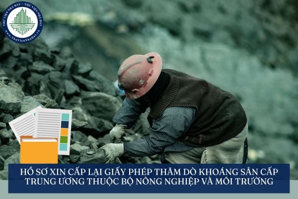Hồ sơ xin cấp lại Giấy phép thăm dò khoáng sản cấp trung ương thuộc Bộ Nông nghiệp và Môi trường