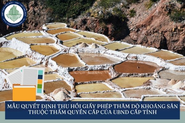 Mẫu quyết định thu hồi giấy phép thăm dò khoáng sản thuộc thẩm quyền cấp của Ủy ban nhân dân cấp tỉnh