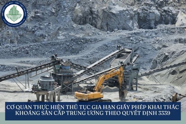 Cơ quan thực hiện thủ tục gia hạn giấy phép khai thác khoáng sản cấp trung ương theo Quyết định 3339