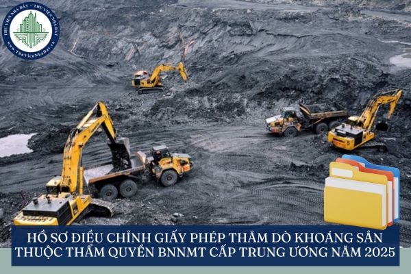 Hồ sơ điều chỉnh giấy phép thăm dò khoáng sản thuộc thẩm quyền BNNMT cấp trung ương năm 2025