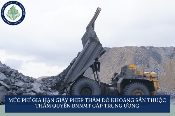 Mức phí gia hạn giấy phép thăm dò khoáng sản thuộc thẩm quyền BNNMT cấp trung ương