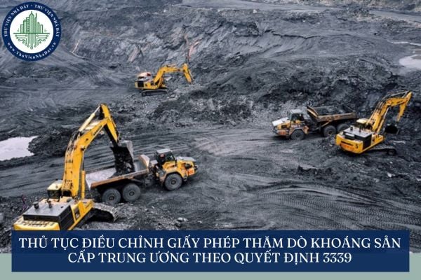 Thủ tục điều chỉnh giấy phép thăm dò khoáng sản cấp trung ương theo Quyết định 3339