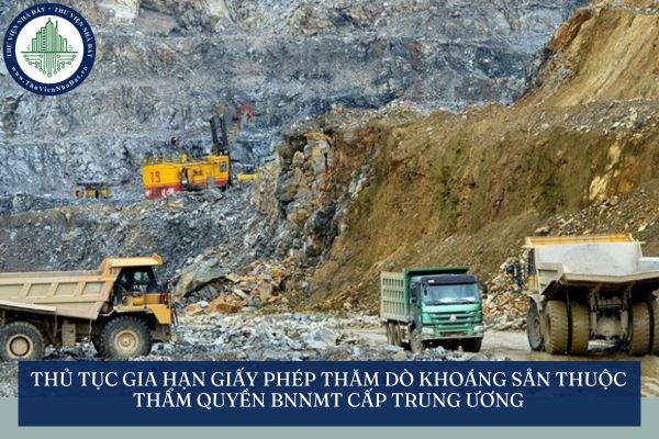 Thủ tục gia hạn giấy phép thăm dò khoáng sản thuộc thẩm quyền BNNMT cấp trung ương