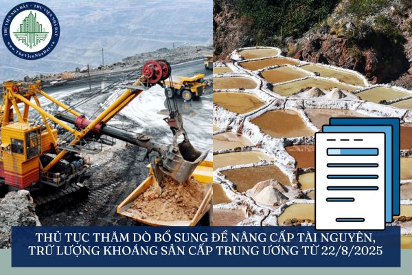 Thủ tục thăm dò bổ sung để nâng cấp tài nguyên, trữ lượng khoáng sản cấp trung ương từ 22/8/2025