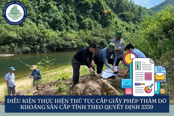 Điều kiện thực hiện thủ tục cấp Giấy phép thăm dò khoáng sản cấp tỉnh theo Quyết định 3339
