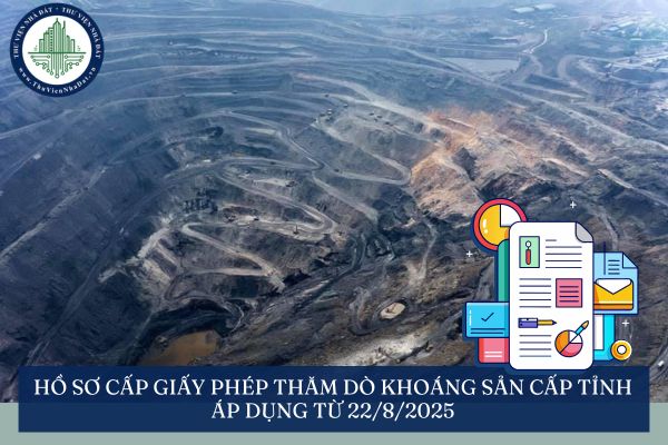 Hồ sơ cấp Giấy phép thăm dò khoáng sản cấp tỉnh áp dụng từ 22/8/2025