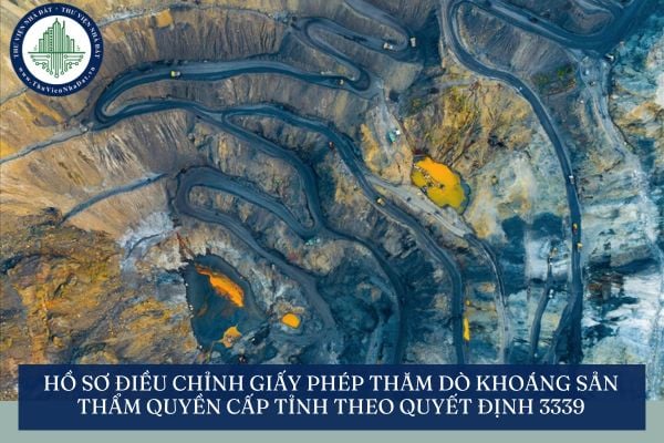 Hồ sơ điều chỉnh giấy phép thăm dò khoáng sản thẩm quyền cấp tỉnh theo Quyết định 3339