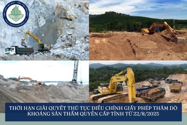 Thời hạn giải quyết thủ tục điều chỉnh giấy phép thăm dò khoáng sản thẩm quyền cấp tỉnh từ 22/8/2025