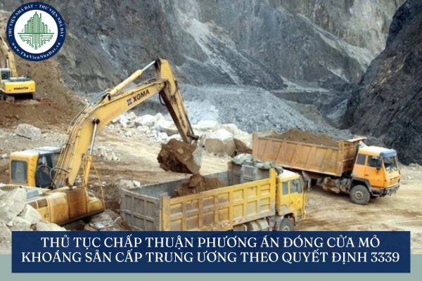 Thủ tục chấp thuận phương án đóng cửa mỏ khoáng sản cấp trung ương theo Quyết định 3339