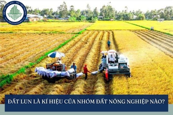 Đất LUN là kí hiệu của nhóm đất nông nghiệp nào?