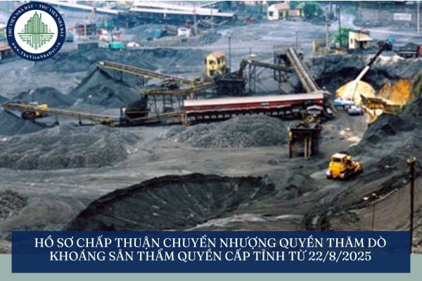 Hồ sơ chấp thuận chuyển nhượng quyền thăm dò khoáng sản thẩm quyền cấp tỉnh từ 22/8/2025
