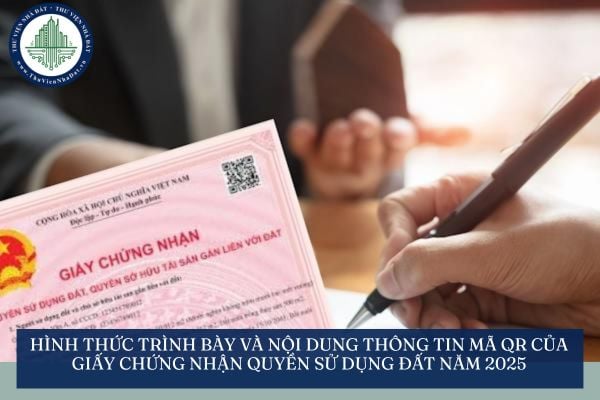 Hình thức trình bày và nội dung thông tin mã QR của Giấy chứng nhận quyền sử dụng đất năm 2025