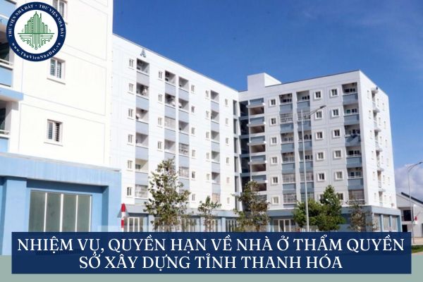 Nhiệm vụ, quyền hạn về nhà ở thẩm quyền Sở Xây dựng tỉnh Thanh Hóa