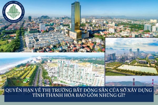 Quyền hạn về thị trường bất động sản của Sở Xây dựng tỉnh Thanh Hóa bao gồm những gì?
