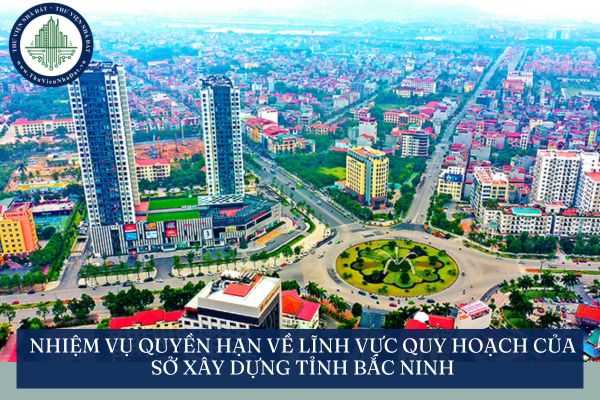 Nhiệm vụ quyền hạn về lĩnh vực quy hoạch của Sở Xây dựng tỉnh Bắc Ninh