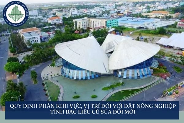 Quy định phân khu vực, vị trí đối với đất nông nghiệp tỉnh Bạc Liêu cũ sửa đổi mới